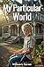 My Particular World by William L Garner