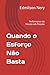 Quando o Esforço Não Basta:...
