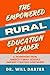 The Empowered Rural Education Leader: A Framework from America's Small Schools and Why It Matters Everywhere
