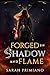 Forged in Shadow and Flame ...