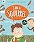 I am a Squirrel by Scott Rothman