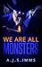We Are All Monsters by A.J.S. IMMS