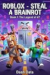 ROBLOX STEAL A BRAINROT: Book 1: The Legend of 67 ( A Hilarious Glitch Adventure for Gamers and Reluctant Readers)