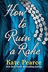 How to Ruin a Rake by Kate Pearce