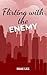 Flirting with the Enemy by Shae Lee Flirting with the Enemy by Shae Lee