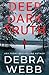 Deep Dark Truth by Debra Webb Deep Dark Truth by Debra Webb