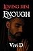 Loving Him Enough (Loving Enough Book 2)