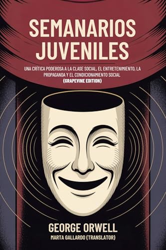 Semanarios Juveniles: Una crítica poderosa a la clase social, el entretenimiento, la propaganda y el condicionamiento social (Grapevine edition) (Spanish Edition)