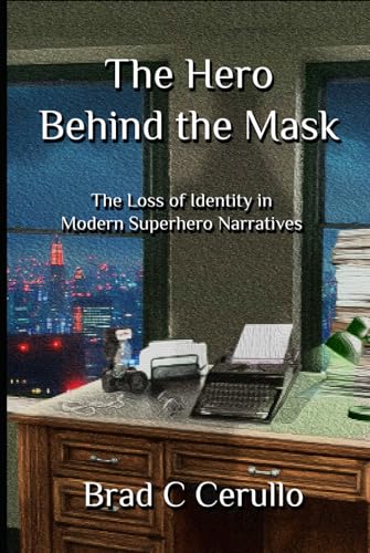 The Hero Behind the Mask: The Loss of Identity in Modern Superhero Narratives (Hardcover)