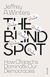 The Blind Spot: How Oligarchs Dominate Our Democracies The Blind Spot: How Oligarchs Dominate Our Democracies