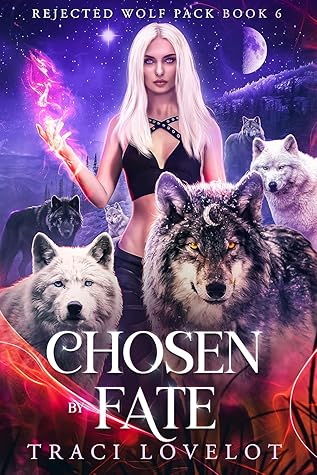 Chosen by Fate: Wolf Shifter Fated Mates Series Finale with Spicy Group Scenes (Rejected Wolf Pack Book 6)