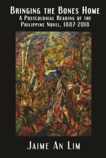 Bringing the Bones Home: A Postcolonial Reading of the Philippine Novel, 1887–2018