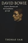 David Bowie: Lazarus, Starman, and the Constellation of a Life David Bowie: Lazarus, Starman, and the Constellation of a Life