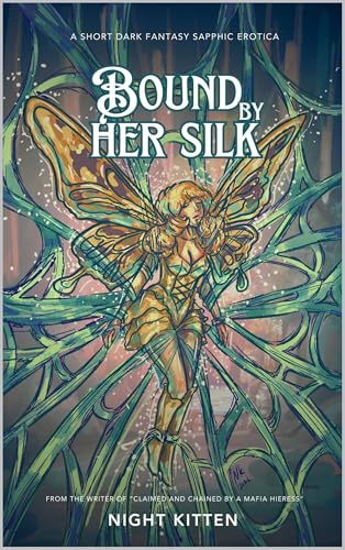 Bound By Her Silk: A Sapphic Dark Fantasy Erotica of a Spider Queen and a Moth Faerie (Kindle Edition)