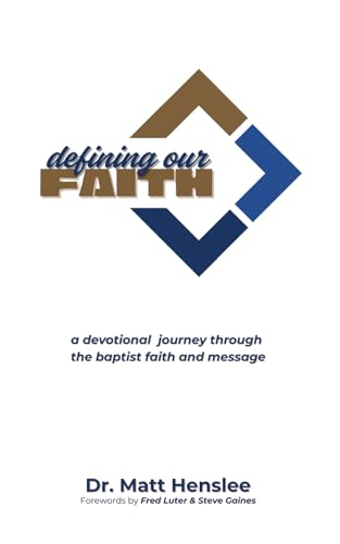 Defining Our Faith: A Devotional Journey Through The Baptist Faith and Message (Paperback)