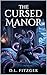 The Cursed Manor by D.L. Fitzger