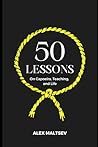 50 Lessons on Capoeira, Teaching, and Life: Become an Inspiring Leader and Grow a Strong Capoeira Community