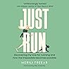 Just Run: Discovering My Love for Running and How the Impossible Becomes Possible Just Run: Discovering My Love for Running and How the Impossible Becomes Possible
