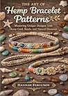 The Art of Hemp Bracelet Patterns: Mastering Unique Designs with Hemp Cord, Beads, and Natural Elements