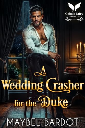 A Wedding Crasher for the Duke: A Steamy Historical Regency Romance Novel (Dukes of Unholy Temptation Book 1)