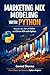 Marketing MIx Modeling with Python : Master the art of MMM and Drive ROI with Python