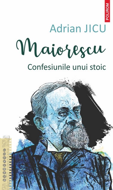 Maiorescu. Confesiunile unui stoic