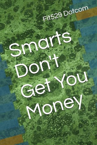 Smarts Don't Get You Money (Paperback)