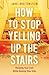 How to Stop Yelling up the ...