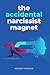The Accidental Narcissist Magnet by Melody Marler