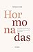 Hormonadas: Estrategias para la salud y la felicidad durante los cambios hormonales (Spanish Edition)