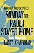 Sunday the Rabbi Stayed Home by Harry Kemelman Sunday the Rabbi Stayed Home by Harry Kemelman