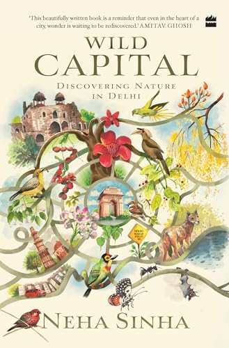 Wild Capital: Discovering Nature in Delhi (Kindle Edition)