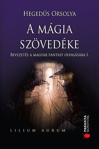 A ​mágia szövedéke: Bevezetés a magyar fantasy olvasásába I. (Paperback)