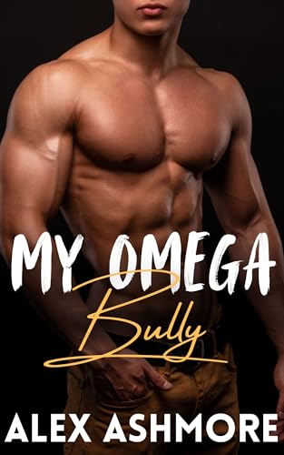 My Omega Bully: An M/M Enemies-to-Lovers Omegaverse Romance (Kindle Edition)