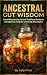 Ancestral Gut Wisdom by Sally Price