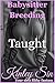 Taught: She Wanted to Learn. I Wanted to Resist. (Babysitter Breeding Book 14)