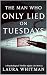 The Man Who Only Lied On Tuesdays by Laura Whitman