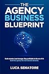 THE AGENCY BUSINESS BLUEPRINT: Scale smarter. Lead stronger. Stay profitable in the era of AI. Build the agency the next decade demands.