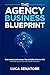 THE AGENCY BUSINESS BLUEPRINT by Luca Senatore