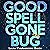 Good Spell Gone Bug
