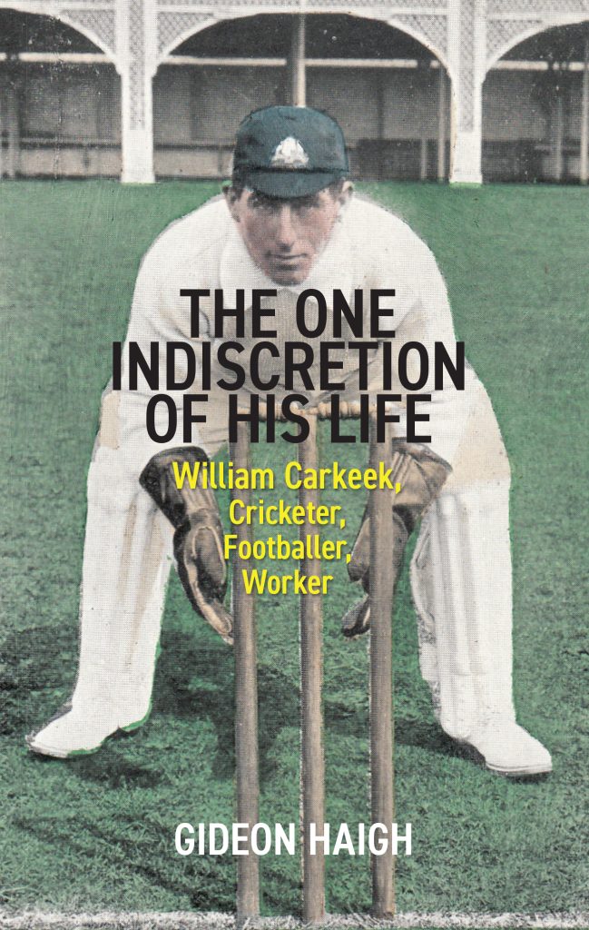 The One Indiscretion Of His Life: William Carkeek, Cricketer, Footballer, Worker (Hardcover)
