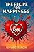 The Recipe For Happiness: A...