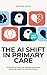 The AI Shift In Primary Car...