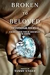 Broken to Beloved...