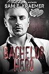 Bachelor Hero by Sam E. Kraemer