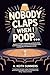 Nobody Claps When I Poop... by A. Keith Summers