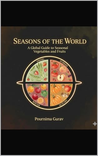 Seasons of the World: A Global Guide to Seasonal Vegetables and Fruits (Kindle Edition)