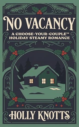 No Vacancy : A Snowed-In Steamy Forced Proximity Holiday Romance (Choose-Your-Couple Holiday Steamy Romance Collection)