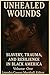 Unhealed Wounds: Slavery, T...
