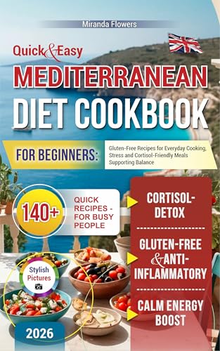 Quick & Easy Mediterranean Diet Cookbook for Beginners: Gluten-Free Recipes for Everyday Cooking, Stress and Cortisol-Friendly Meals Supporting Balance (Kindle Edition)